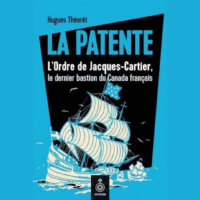 La Patente : l'ordre de Jacques-Cartier, le dernier bastion du Canada français (in French)